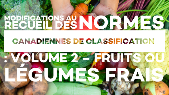 Modifications au Recueil des normes canadiennes de classificatin : Volume 2 - Fruits ou légumes frais