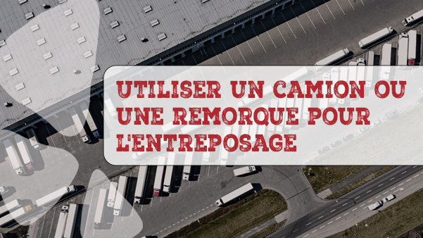 Lorsqu’on utilise un camion ou une remorque pour l’entreposage, quelles sont les responsabilités respectives du transporteur et du destinataire?