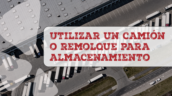 Usar un camión o remolque como bodega. ¿Cuáles son las responsabilidades del transportista y del receptor?