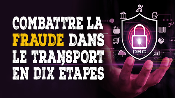 COMBATTRE LA FRAUDE DANS LE TRANSPORT EN DIX ÉTAPES