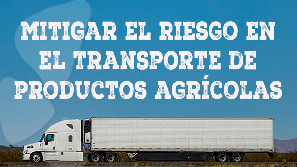 mitigar el riesgo en el transporte de productos agrícolas