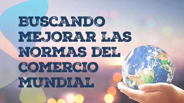 Buscando mejorar las normas del comercio mundial