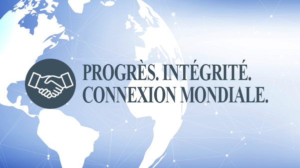 PROGRÈS. INTÉGRITÉ. CONNEXION MONDIALE.